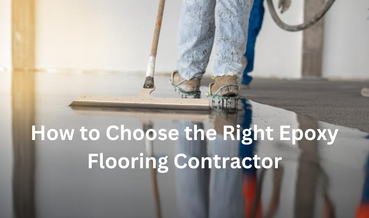 How to Choose the Right Epoxy Flooring Contractor - This guide will help you choose a good flooring contractor.